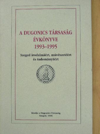 Dr. Csillik Bertalan - A Dugonics Társaság évkönyve 1993-1995 [antikvár]