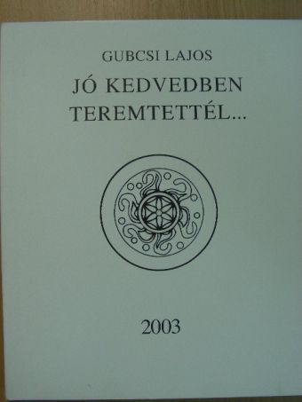 Gubcsi Lajos - Jó kedvedben teremtettél... [antikvár]