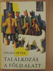 Földes Péter - Találkozás a föld alatt [antikvár]