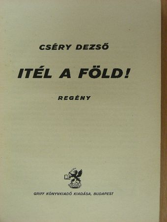 Cséry Dezső - Itél a Föld! [antikvár]