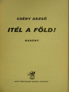 Cséry Dezső - Itél a Föld! [antikvár]