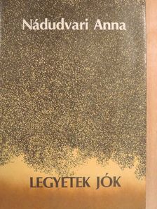 Nádudvari Anna - Legyetek jók [antikvár]