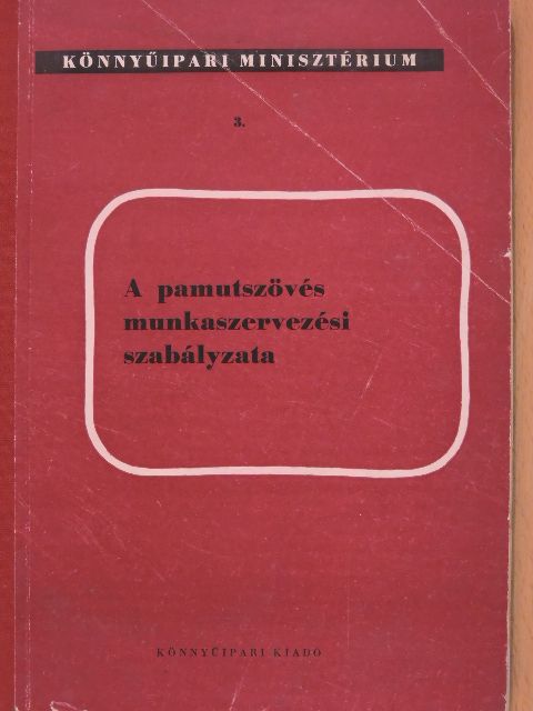 A pamutszövés munkaszervezési szabályzata [antikvár]