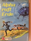 Fritz Langour - Alpha ruft Erde [antikvár]