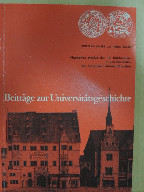 Arina Völker - Hungarica medica des 18. Jahrhunderts in den Beständen des halleschen Universitätsarchivs [antikvár]