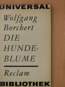 Wolfgang Borchert - Die Hundeblume [antikvár]