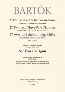 Bartók Béla - 27 KÓRUSMŰ KÉT ÉS HÁROM SZÓLAMRA III. FÜZET 3. SZÁM - SENKIM A VILÁGON