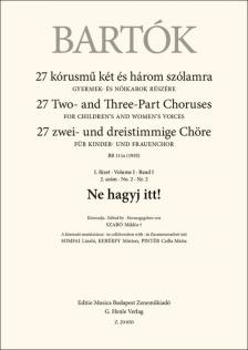 BARTÓK - 27 KÓRUSMŰ KÉT ÉS HÁROM SZÓLAMRA - I.FÜZET 2.SZÁM - NE HAGYJ ITT