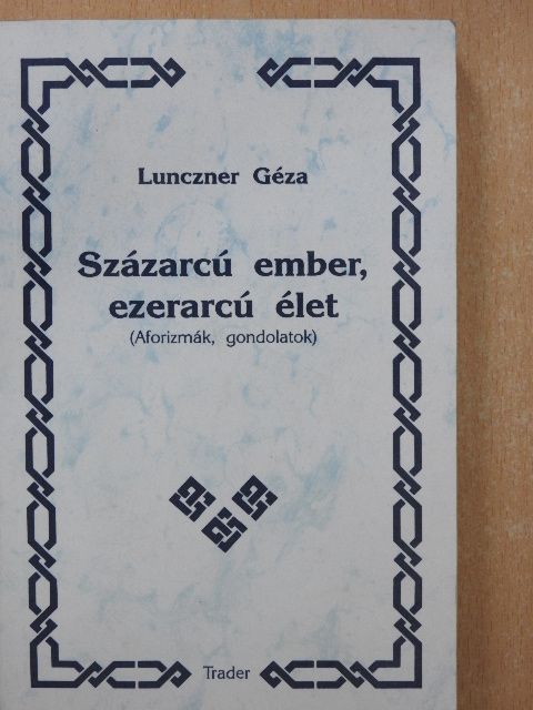 Lunczner Géza - Százarcú ember, ezerarcú élet (dedikált példány) [antikvár]