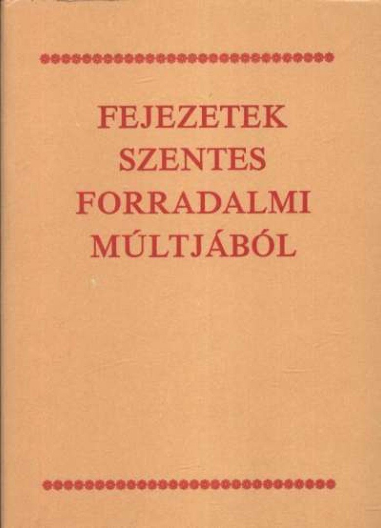 Dr. Gaál Endre - Fejezetek Szentes forradalmi múltjából [antikvár]