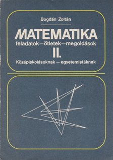 Bogdán Zoltán - Matematika feladatok - ötletek - megoldások II. [antikvár]