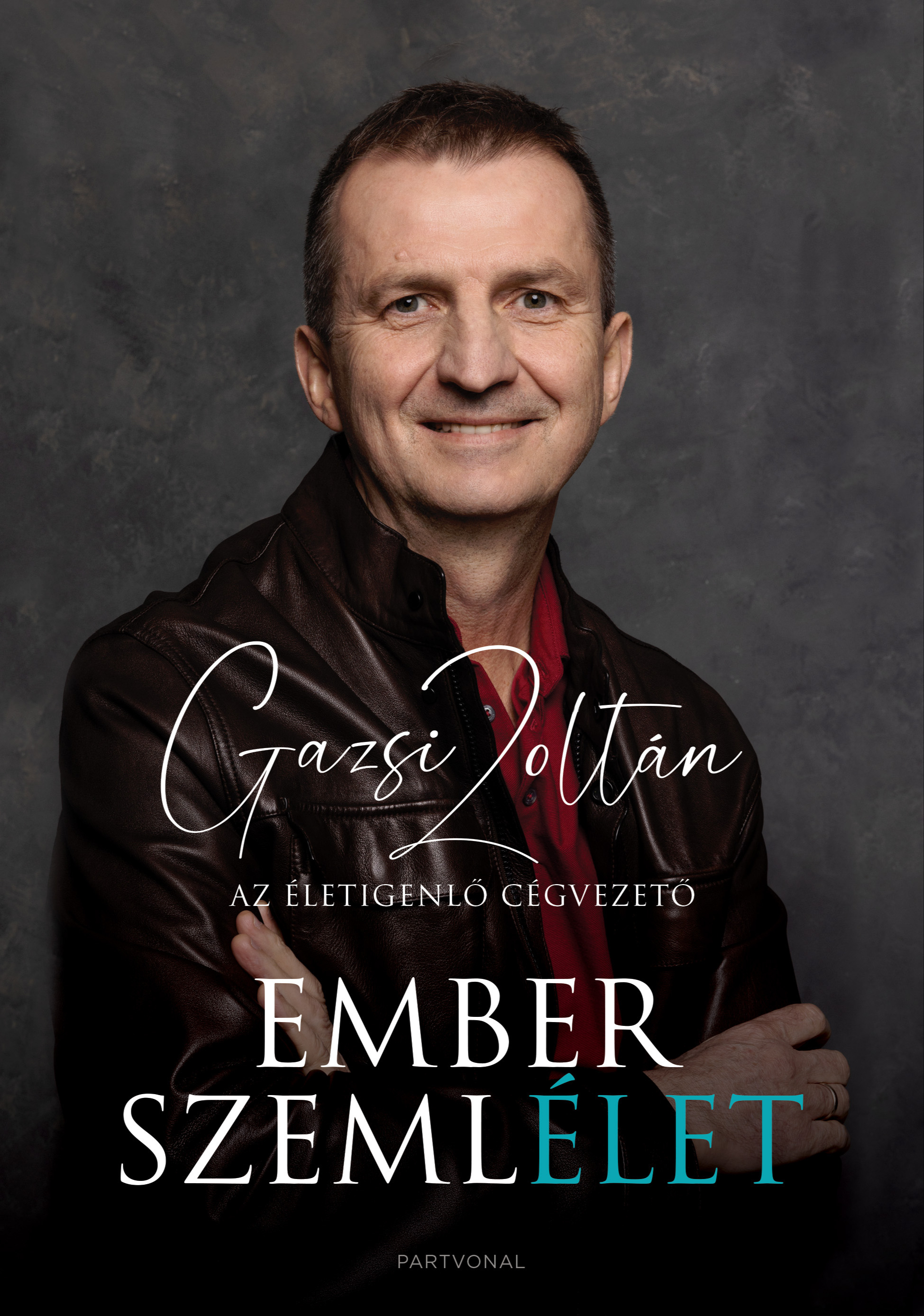 Gazsi Zoltán - Emberszemlélet - Az életigenlő cégvezető [eKönyv: epub, mobi]