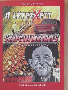 Szécsy István - A létez(ő)ett szocializmus és egyéb marhaságok [antikvár]