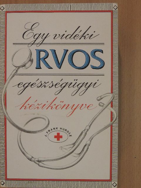 J. Frank Hurdle - Egy vidéki orvos egészségügyi kézikönyve [antikvár]