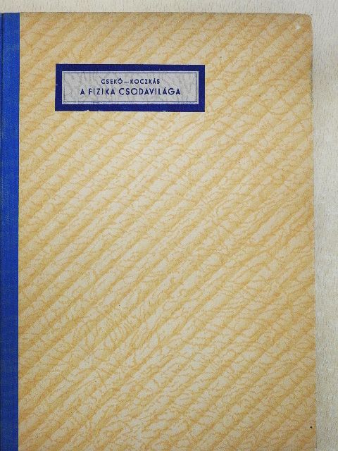 Csekő Árpád - A fizika csodavilága [antikvár]