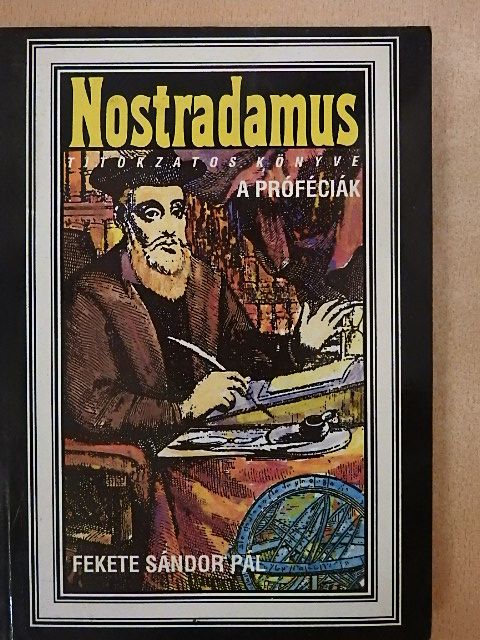 Fekete Sándor Pál - Nostradamus titokzatos könyve: A próféciák [antikvár]