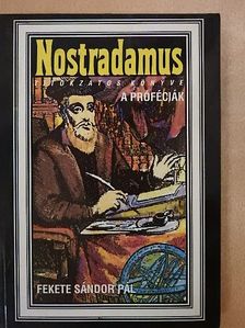 Fekete Sándor Pál - Nostradamus titokzatos könyve: A próféciák [antikvár]