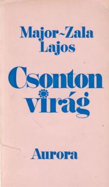 Major-Zala Lajos - Csonton virág (dedikált) [antikvár]
