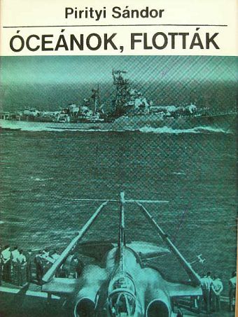 Pirityi Sándor - Óceánok, flották [antikvár]