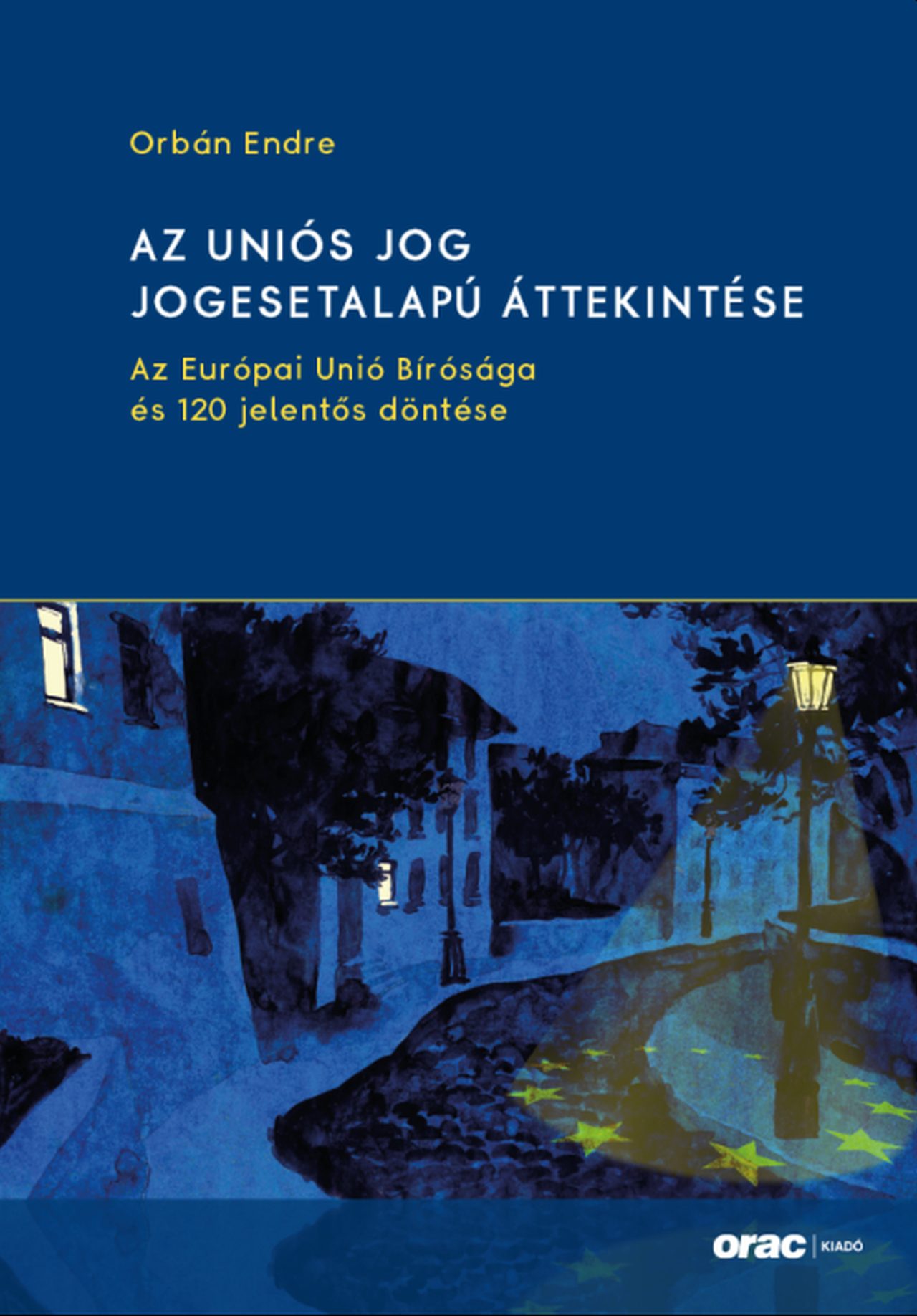 Orbán Endre - Az uniós jog jogesetalapú áttekintése