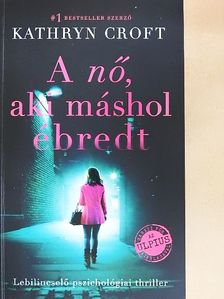 Kathryn Croft - A nő, aki máshol ébredt [antikvár]