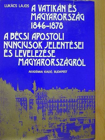 Lukács Lajos - A Vatikán és Magyarország 1846-1878 [antikvár]