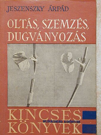 Jeszenszky Árpád - Oltás, szemzés, dugványozás [antikvár]
