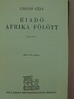 Czillei Géza - Riadó Afrika fölött [antikvár]