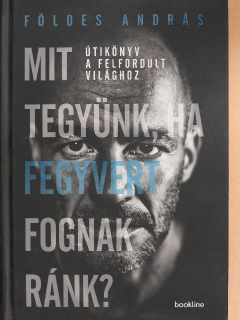 Földes András - Mit tegyünk, ha fegyvert fognak ránk?  [antikvár]