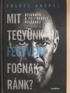 Földes András - Mit tegyünk, ha fegyvert fognak ránk?  [antikvár]