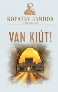 Kopátsy Sándor - Van kiút! [antikvár]