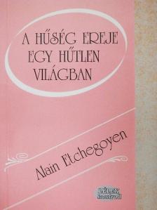 Alain Etchegoyen - A hűség ereje egy hűtlen világban [antikvár]