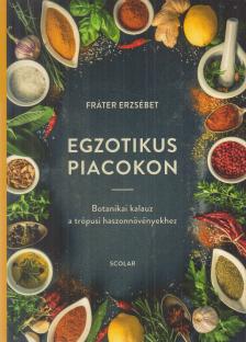 Fráter Erzsébet - Egzotikus piacokon [antikvár]
