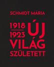 Schmidt Mária - Új világ született 1918-1923