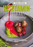 Rubin Eszter - Hisztaminintolerancia szakácskönyv  - Alacsony hisztamintartalmú, glutén-,tej-,szója-,kukorica-,cukor-és édesítőszer-mentes receptek