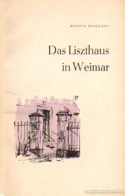 Weilguny, Hedvig - Das Liszthaus in Weimar [antikvár]