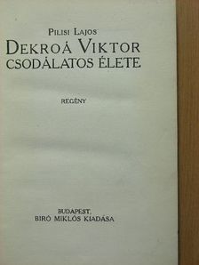 Pilisi Lajos - Dekroá Viktor csodálatos élete [antikvár]