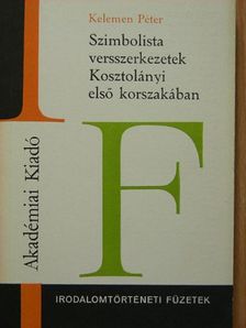 Kelemen Péter - Szimbolista versszerkezetek Kosztolányi első korszakában [antikvár]
