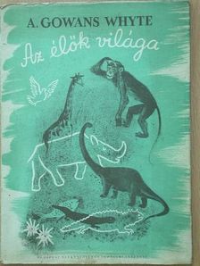 A. Gowans Whyte - Az élők világa [antikvár]