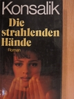 Heinz G. Konsalik - Die strahlenden Hände [antikvár]