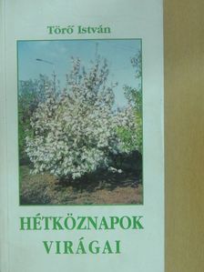 Törő István - Hétköznapok virágai (dedikált példány) [antikvár]