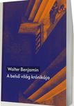 Walter Benjamin - A belső világ krónikája. Önéletrajzi írások