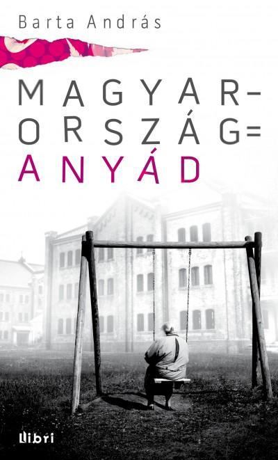 Barta András - Magyarország = anyád [antikvár]