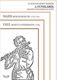 MAJER / EISEL - 18. SZÁZADI NÉMET SZERZŐK A FUVOLÁRÓL QUANTZ FUVOLAISKOLÁJA ELŐTT