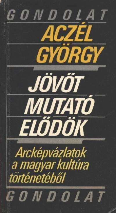 ACZÉL GYÖRGY - Jövőt mutató elődök [antikvár]