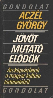 ACZÉL GYÖRGY - Jövőt mutató elődök [antikvár]