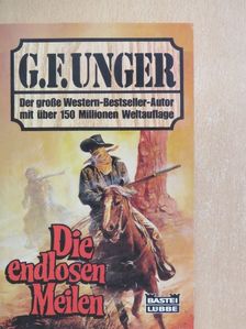 G. F. Unger - Die endlosen Meilen [antikvár]