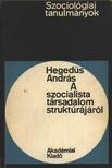 HEGEDŰS ANDRÁS - A szocialista társadalom struktúrájáról [antikvár]