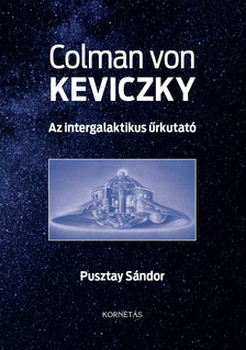 Pusztay Sándor - Colman von Keviczky - Az intergalaktikus űrkutató
