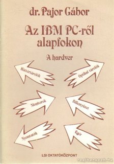 Pajor Gábor dr. - Az IBM PC-ről alapfokon - A hardver [antikvár]